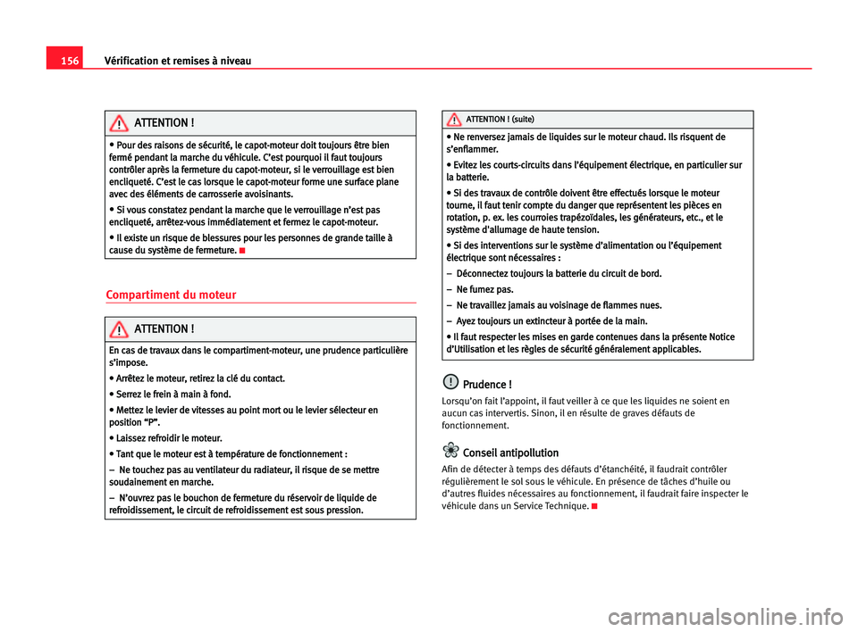 Seat Cordoba 2005 Manuel du propriétaire (in French) 156Vérification et remises à niveau
Compartiment du moteur
P
Pr
ru
ud
de
en
nc
ce
e !!
Lorsqu’on fait l’appoint, il faut veiller à ce que les liquides ne soient en
aucun cas intervertis. Sinon, Seat Cordoba 2005 Manuel du propriétaire (in French) 156Vérification et remises à niveau
Compartiment du moteur
P
Pr
ru
ud
de
en
nc
ce
e !!
Lorsqu’on fait l’appoint, il faut veiller à ce que les liquides ne soient en
aucun cas intervertis. Sinon,
