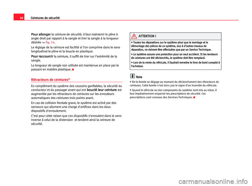 Seat Cordoba 2005 Manuel du propriétaire (in French) 16Ceintures de sécurité
P
Po
ou
ur
r aal
ll
lo
on
ng
ge
er
rla ceinture de sécurité, il faut maintenir le pêne à
angle droit par rapport à la sangle et tirer la sangle à la longueur
désirée Seat Cordoba 2005 Manuel du propriétaire (in French) 16Ceintures de sécurité
P
Po
ou
ur
r aal
ll
lo
on
ng
ge
er
rla ceinture de sécurité, il faut maintenir le pêne à
angle droit par rapport à la sangle et tirer la sangle à la longueur
désirée