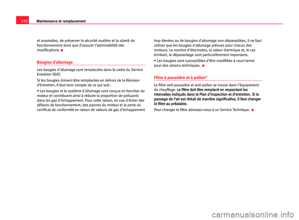Seat Cordoba 2005 Manuel du propriétaire (in French) 172Maintenance et remplacement
et anomalies, de préserver la sécurité routière et la sûreté de
fonctionnement ainsi que d’assurer l’admissibilité des
modifications.
K
Bougies d’allumage
Seat Cordoba 2005 Manuel du propriétaire (in French) 172Maintenance et remplacement
et anomalies, de préserver la sécurité routière et la sûreté de
fonctionnement ainsi que d’assurer l’admissibilité des
modifications.
K
Bougies d’allumage