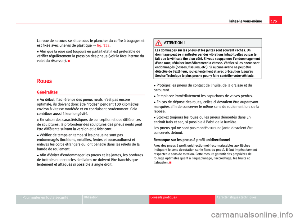 Seat Cordoba 2005 Manuel du propriétaire (in French) 175 Faites-le vous-même
Pour rouler en toute sécuritéUtilisation Conseils pratiques Caractéristiques techniques
La roue de secours se situe sous le plancher du coffre à bagages et
est fixée avec Seat Cordoba 2005 Manuel du propriétaire (in French) 175 Faites-le vous-même
Pour rouler en toute sécuritéUtilisation Conseils pratiques Caractéristiques techniques
La roue de secours se situe sous le plancher du coffre à bagages et
est fixée avec
