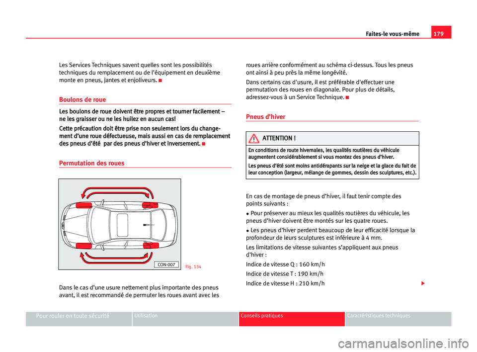 Seat Cordoba 2005 Manuel du propriétaire (in French) 179 Faites-le vous-même
Pour rouler en toute sécuritéUtilisation Conseils pratiques Caractéristiques techniques
Les Services Techniques savent quelles sont les possibilités
techniques du remplace Seat Cordoba 2005 Manuel du propriétaire (in French) 179 Faites-le vous-même
Pour rouler en toute sécuritéUtilisation Conseils pratiques Caractéristiques techniques
Les Services Techniques savent quelles sont les possibilités
techniques du remplace