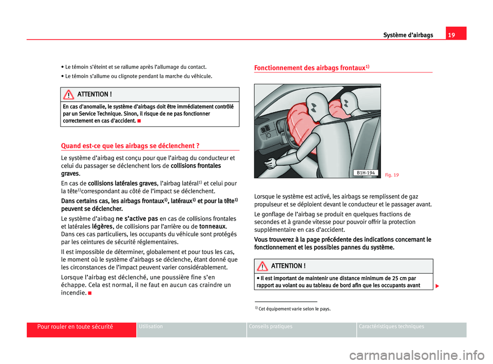 Seat Cordoba 2005 Manuel du propriétaire (in French) 19 Système d’airbags
Pour rouler en toute sécuritéUtilisation Conseils pratiques Caractéristiques techniques
• Le témoin s’éteint et se rallume après l’allumage du contact.
• Le témo Seat Cordoba 2005 Manuel du propriétaire (in French) 19 Système d’airbags
Pour rouler en toute sécuritéUtilisation Conseils pratiques Caractéristiques techniques
• Le témoin s’éteint et se rallume après l’allumage du contact.
• Le témo