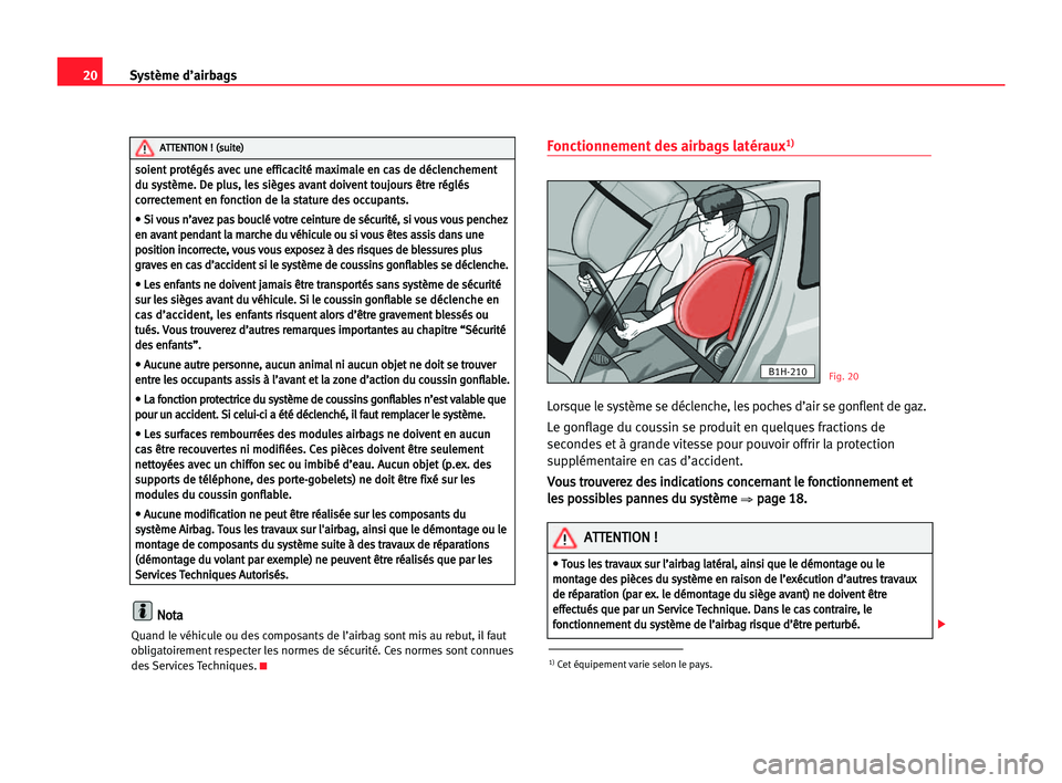 Seat Cordoba 2005 Manuel du propriétaire (in French) 20Système d’airbags
N
No
ot
ta
a
Quand le véhicule ou des composants de l’airbag sont mis au rebut, il faut
obligatoirement respecter les normes de sécurité. Ces normes sont connues
des Servic Seat Cordoba 2005 Manuel du propriétaire (in French) 20Système d’airbags
N
No
ot
ta
a
Quand le véhicule ou des composants de l’airbag sont mis au rebut, il faut
obligatoirement respecter les normes de sécurité. Ces normes sont connues
des Servic