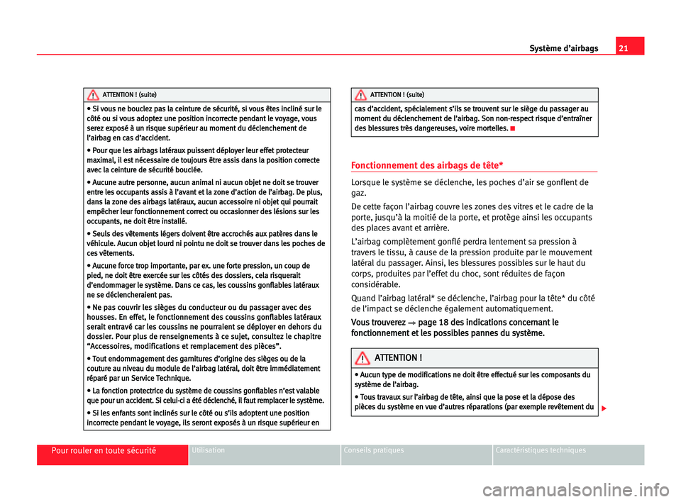 Seat Cordoba 2005 Manuel du propriétaire (in French) 21 Système d’airbags
Pour rouler en toute sécuritéUtilisation Conseils pratiques Caractéristiques techniques
Fonctionnement des airbags de tête*
Lorsque le système se déclenche, les poches d Seat Cordoba 2005 Manuel du propriétaire (in French) 21 Système d’airbags
Pour rouler en toute sécuritéUtilisation Conseils pratiques Caractéristiques techniques
Fonctionnement des airbags de tête*
Lorsque le système se déclenche, les poches d