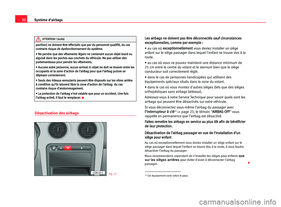 Seat Cordoba 2005 Manuel du propriétaire (in French) 22Système d’airbags
Désactivation des airbags
L
Le
es
s aai
ir
rb
ba
ag
gs
s nne
e ddo
oi
iv
ve
en
nt
t ppa
as
s êêt
tr
re
e ddé
éc
co
on
nn
ne
ec
ct
té
és
s ssa
au
uf
f cci
ir
rc
co
on
ns
s Seat Cordoba 2005 Manuel du propriétaire (in French) 22Système d’airbags
Désactivation des airbags
L
Le
es
s aai
ir
rb
ba
ag
gs
s nne
e ddo
oi
iv
ve
en
nt
t ppa
as
s êêt
tr
re
e ddé
éc
co
on
nn
ne
ec
ct
té
és
s ssa
au
uf
f cci
ir
rc
co
on
ns
s