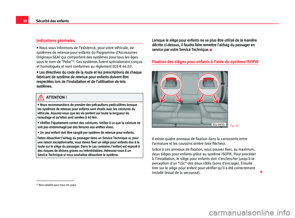Seat Cordoba 2005 Manuel du propriétaire (in French) 30Sécurité des enfants
Indications générales
• Nous vous informons de l’existence, pour votre véhicule, de
systèmes de retenue pour enfants du Programme d’Accessoires
Originaux SEAT qui co Seat Cordoba 2005 Manuel du propriétaire (in French) 30Sécurité des enfants
Indications générales
• Nous vous informons de l’existence, pour votre véhicule, de
systèmes de retenue pour enfants du Programme d’Accessoires
Originaux SEAT qui co