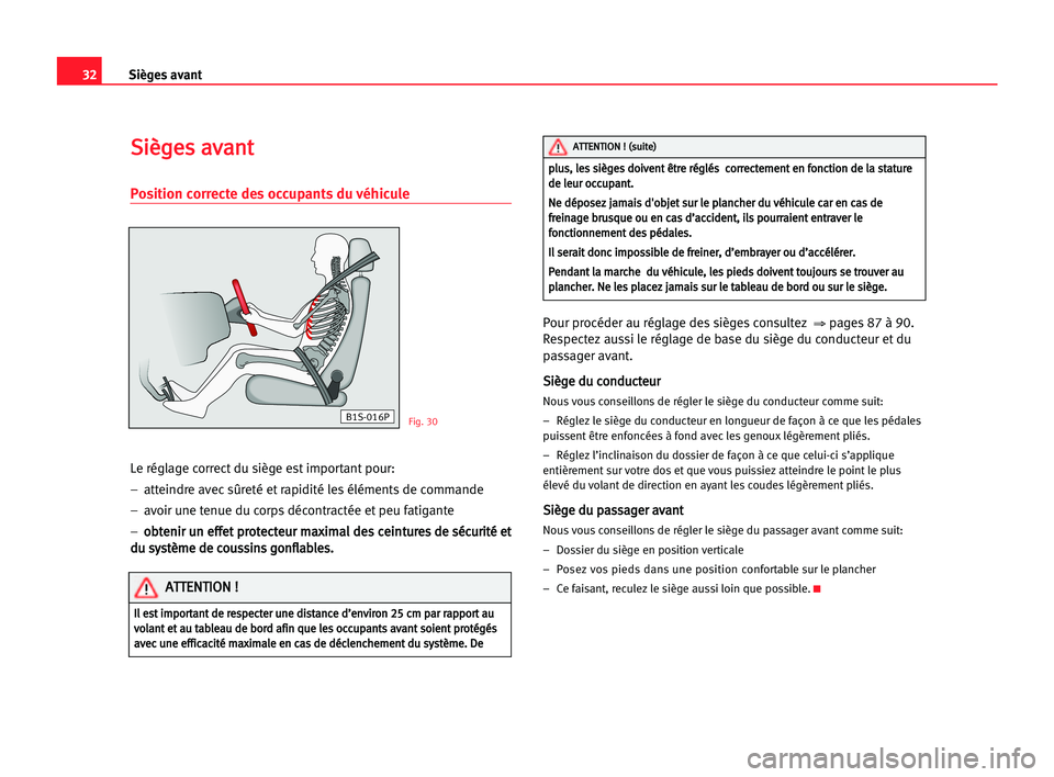 Seat Cordoba 2005 Manuel du propriétaire (in French) 32Sièges avant
S
Si
iè
èg
ge
es
s aav
va
an
nt
t
Position correcte des occupants du véhicule
Le réglage correct du siège est important pour:
– atteindre avec sûreté et rapidité les élémen Seat Cordoba 2005 Manuel du propriétaire (in French) 32Sièges avant
S
Si
iè
èg
ge
es
s aav
va
an
nt
t
Position correcte des occupants du véhicule
Le réglage correct du siège est important pour:
– atteindre avec sûreté et rapidité les élémen