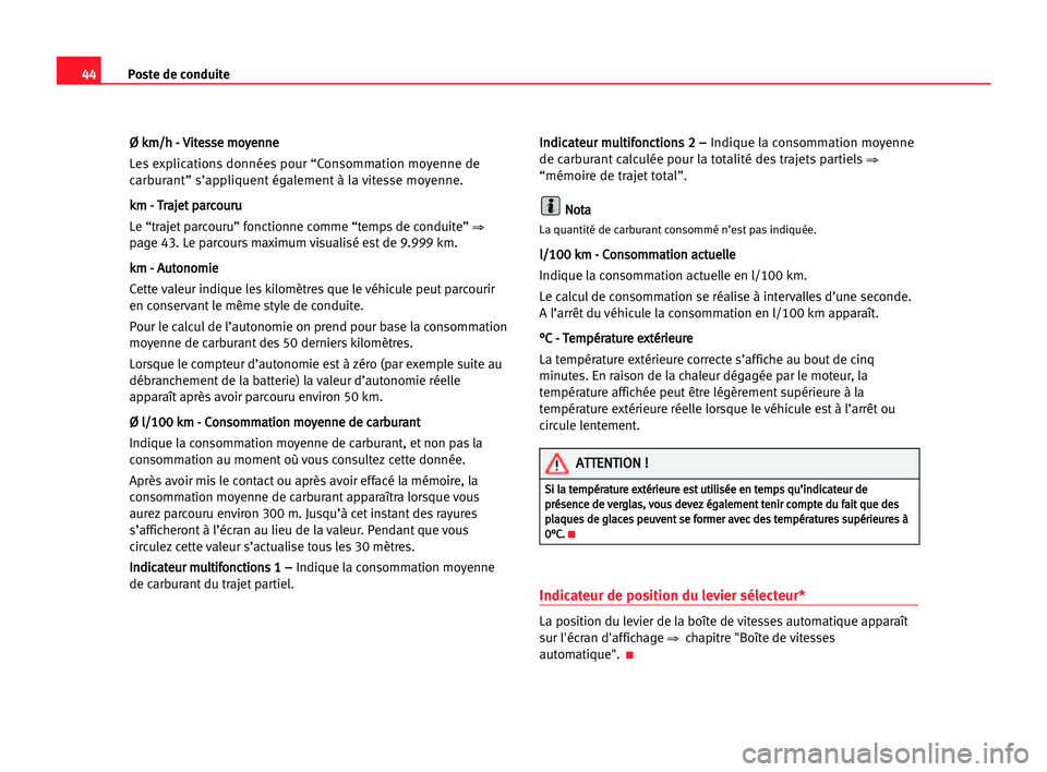 Seat Cordoba 2005  Manuel du propriétaire (in French)  44Poste de conduite
Ø
Ø kkm
m/
/h
h -- VVi
it
te
es
ss
se
e mmo
oy
ye
en
nn
ne
e
Les explications données pour “Consommation moyenne de
carburant” s’appliquent également à la vitesse moyenn