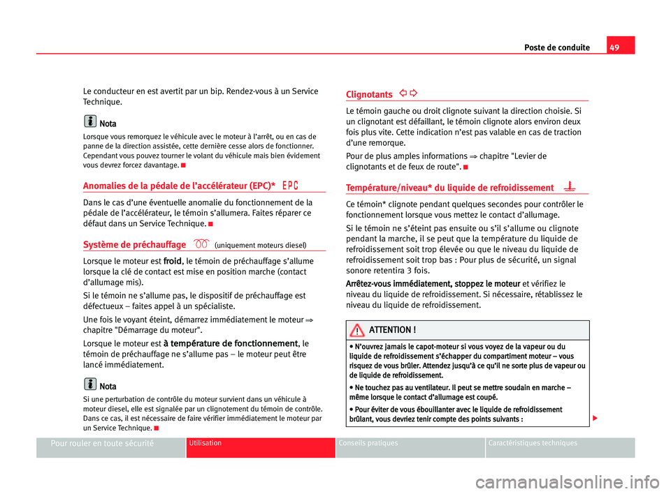 Seat Cordoba 2005  Manuel du propriétaire (in French)  49 Poste de conduite
Pour rouler en toute sécuritéUtilisation Conseils pratiques Caractéristiques techniques
Le conducteur en est avertit par un bip. Rendez-vous à un Service
Technique.
N No
ot
ta