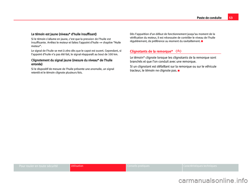 Seat Cordoba 2005  Manuel du propriétaire (in French)  53 Poste de conduite
Pour rouler en toute sécuritéUtilisation Conseils pratiques Caractéristiques techniques
L
Le
e tté
ém
mo
oi
in
n ees
st
t jja
au
un
ne
e ((n
ni
iv
ve
ea
au
u*
* dd’
’h
hu