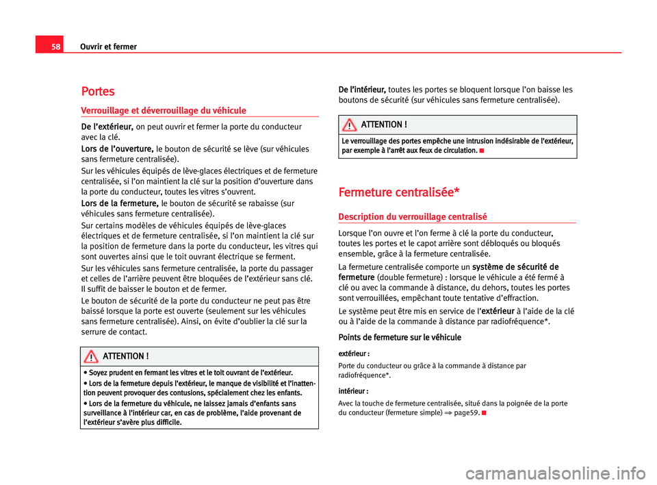 Seat Cordoba 2005  Manuel du propriétaire (in French)  58Ouvrir et fermer
P
Po
or
rt
te
es
s
Verrouillage et déverrouillage du véhicule
D
De
e ll’
’e
ex
xt
té
ér
ri
ie
eu
ur
r,
,
on peut ouvrir et fermer la porte du conducteur
avec la clé.
L Lo
o