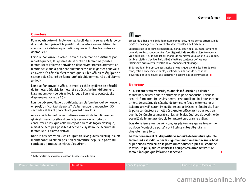 Seat Cordoba 2005 Manuel du propriétaire (in French) 59 Ouvrir et fermer
Pour rouler en toute sécuritéUtilisation Conseils pratiques Caractéristiques techniques
Ouverture
Pour o ou
uv
vr
ri
ir
r
votre véhicule tournez la clé dans la serrure de la p Seat Cordoba 2005 Manuel du propriétaire (in French) 59 Ouvrir et fermer
Pour rouler en toute sécuritéUtilisation Conseils pratiques Caractéristiques techniques
Ouverture
Pour o ou
uv
vr
ri
ir
r
votre véhicule tournez la clé dans la serrure de la p