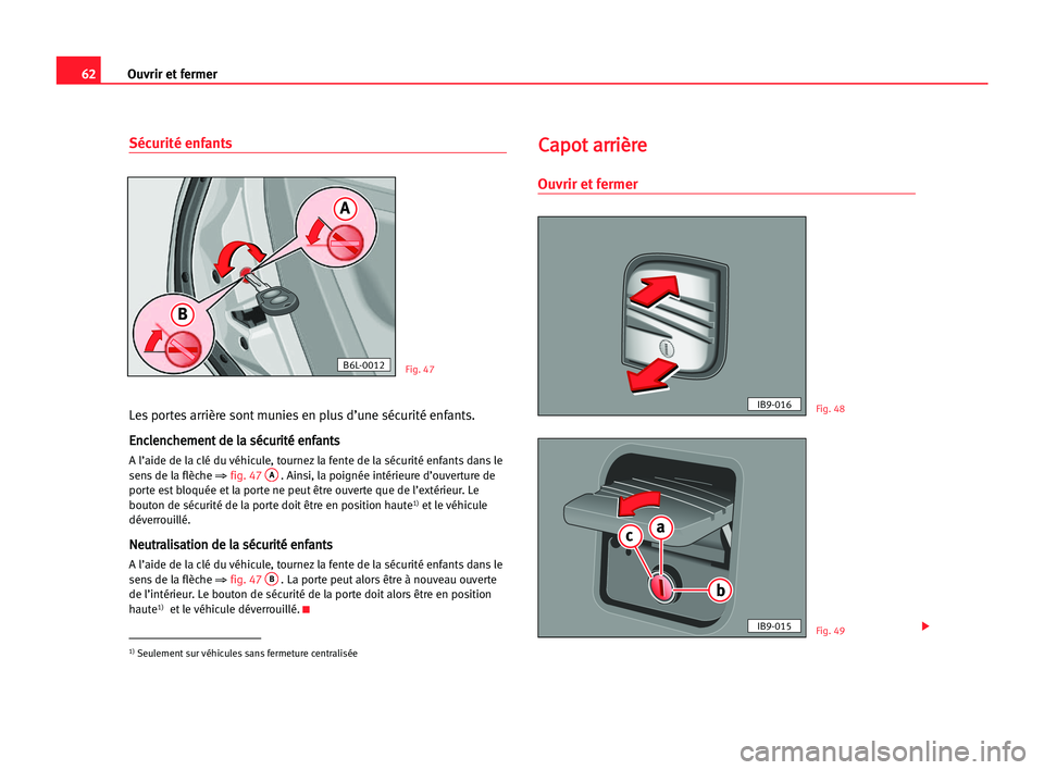 Seat Cordoba 2005 Manuel du propriétaire (in French) 62Ouvrir et fermer
Sécurité enfants
Les portes arrière sont munies en plus d’une sécurité enfants.
E En
nc
cl
le
en
nc
ch
he
em
me
en
nt
t dde
e lla
a ssé
éc
cu
ur
ri
it
té
é een
nf
fa
an
n Seat Cordoba 2005 Manuel du propriétaire (in French) 62Ouvrir et fermer
Sécurité enfants
Les portes arrière sont munies en plus d’une sécurité enfants.
E En
nc
cl
le
en
nc
ch
he
em
me
en
nt
t dde
e lla
a ssé
éc
cu
ur
ri
it
té
é een
nf
fa
an
n