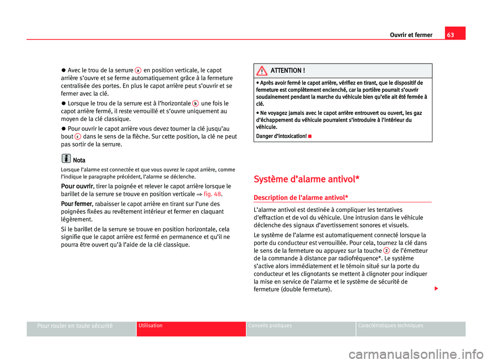 Seat Cordoba 2005 Manuel du propriétaire (in French) 63 Ouvrir et fermer
Pour rouler en toute sécuritéUtilisation Conseils pratiques Caractéristiques techniques
•Avec le trou de la serrure aen position verticale, le capot
arrière s’ouvre et se f Seat Cordoba 2005 Manuel du propriétaire (in French) 63 Ouvrir et fermer
Pour rouler en toute sécuritéUtilisation Conseils pratiques Caractéristiques techniques
•Avec le trou de la serrure aen position verticale, le capot
arrière s’ouvre et se f