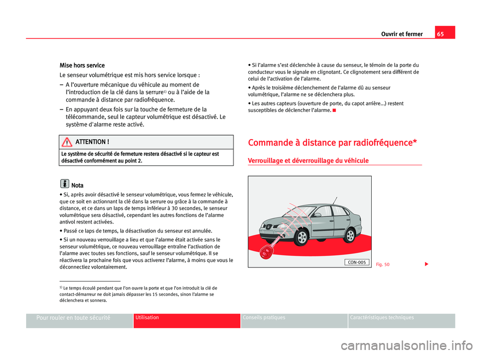 Seat Cordoba 2005 Manuel du propriétaire (in French) 65 Ouvrir et fermer
Pour rouler en toute sécuritéUtilisation Conseils pratiques Caractéristiques techniques
M
Mi
is
se
e hho
or
rs
s sse
er
rv
vi
ic
ce
e
Le senseur volumétrique est mis hors servi Seat Cordoba 2005 Manuel du propriétaire (in French) 65 Ouvrir et fermer
Pour rouler en toute sécuritéUtilisation Conseils pratiques Caractéristiques techniques
M
Mi
is
se
e hho
or
rs
s sse
er
rv
vi
ic
ce
e
Le senseur volumétrique est mis hors servi