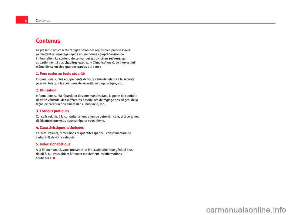 Seat Cordoba 2005  Manuel du propriétaire (in French)  6Contenus
Contenus
La présente notice a été rédigée selon des règles bien précises vous
permettant un repérage rapide et une bonne compréhension de
l'information. Le contenu de ce manuel 