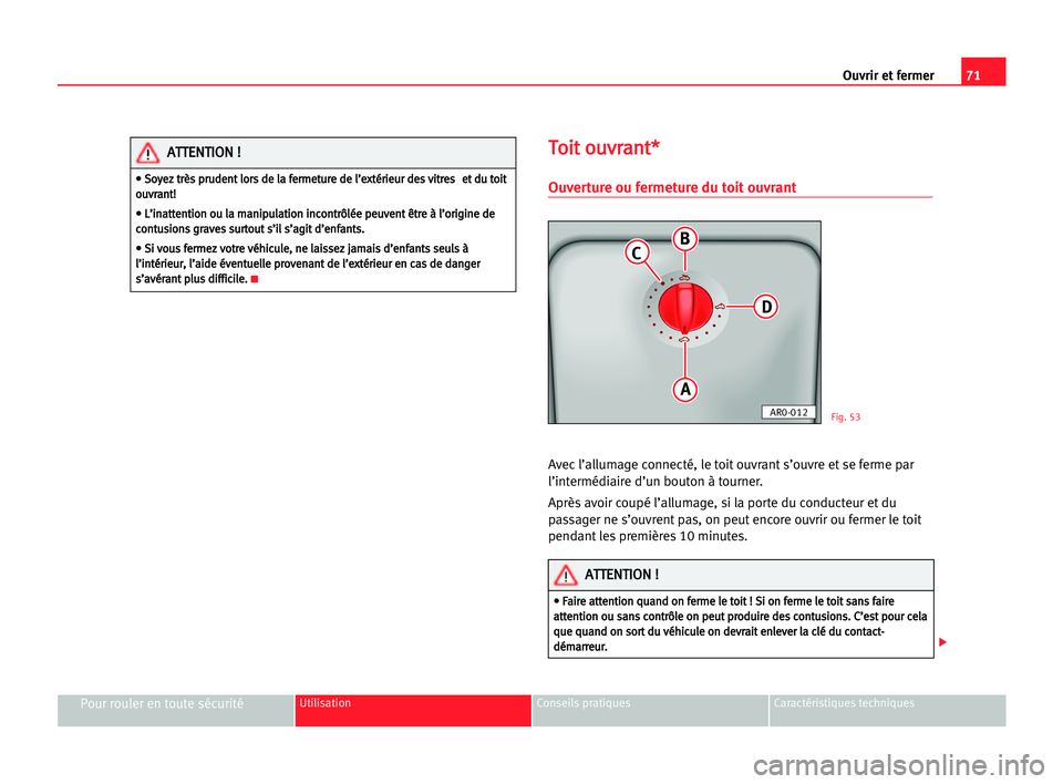 Seat Cordoba 2005 Manuel du propriétaire (in French) 71 Ouvrir et fermer
Pour rouler en toute sécuritéUtilisation Conseils pratiques Caractéristiques techniques
T
To
oi
it
t oou
uv
vr
ra
an
nt
t*
*
Ouverture ou fermeture du toit ouvrant
Avec l’allu Seat Cordoba 2005 Manuel du propriétaire (in French) 71 Ouvrir et fermer
Pour rouler en toute sécuritéUtilisation Conseils pratiques Caractéristiques techniques
T
To
oi
it
t oou
uv
vr
ra
an
nt
t*
*
Ouverture ou fermeture du toit ouvrant
Avec l’allu
