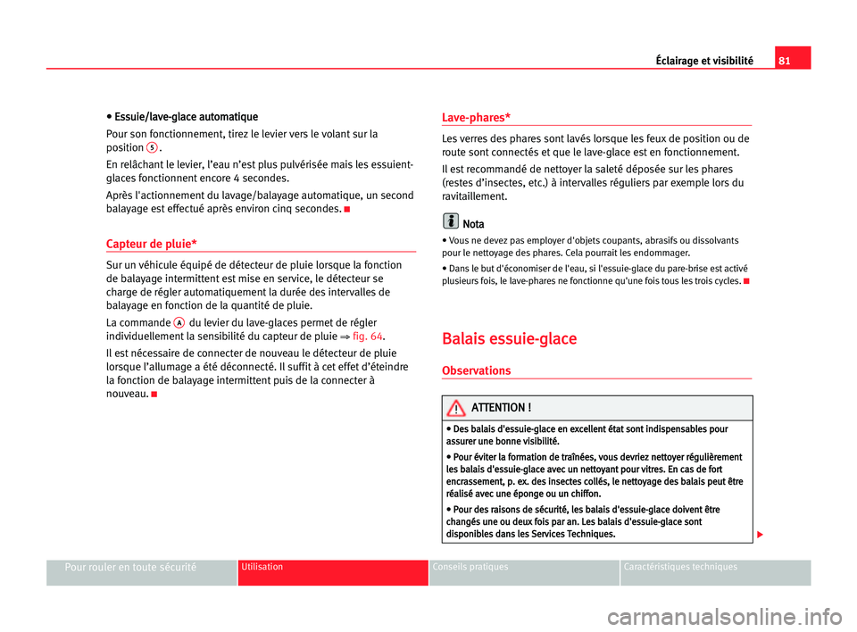 Seat Cordoba 2005 Manuel du propriétaire (in French) 81 Éclairage et visibilité
Pour rouler en toute sécuritéUtilisation Conseils pratiques Caractéristiques techniques
•
• EEs
ss
su
ui
ie
e/
/l
la
av
ve
e-
-g
gl
la
ac
ce
e aau
ut
to
om
ma
at
ti Seat Cordoba 2005 Manuel du propriétaire (in French) 81 Éclairage et visibilité
Pour rouler en toute sécuritéUtilisation Conseils pratiques Caractéristiques techniques
•
• EEs
ss
su
ui
ie
e/
/l
la
av
ve
e-
-g
gl
la
ac
ce
e aau
ut
to
om
ma
at
ti