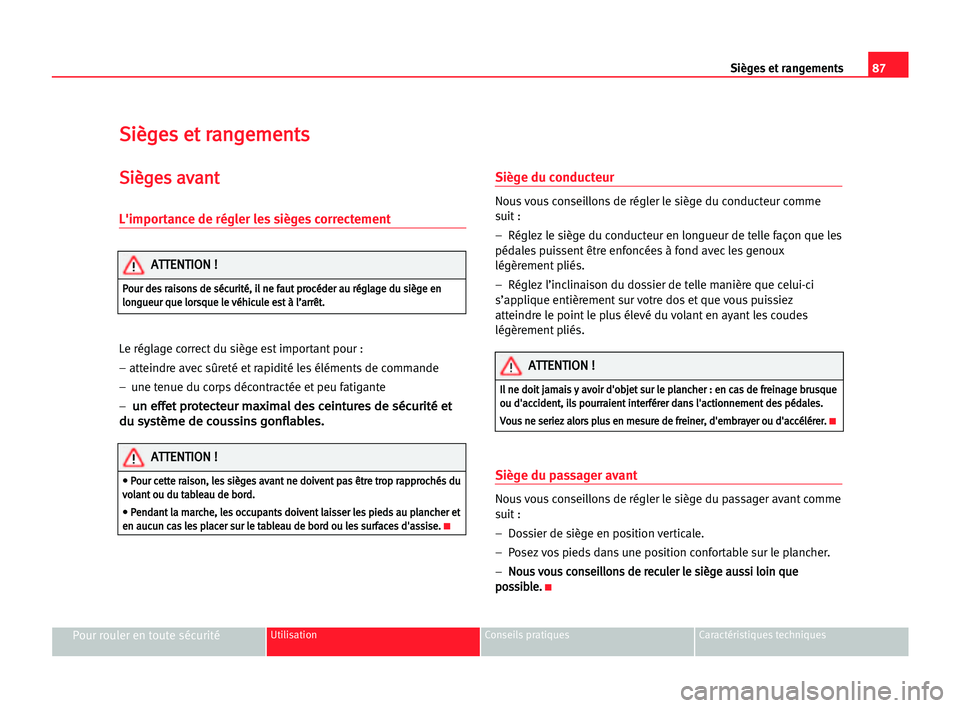 Seat Cordoba 2005 Manuel du propriétaire (in French) 87 Sièges et rangements
Pour rouler en toute sécuritéUtilisation Conseils pratiques Caractéristiques techniques
S
Si
iè
èg
ge
es
s eet
t rra
an
ng
ge
em
me
en
nt
ts
s
S
Si
iè
èg
ge
es
s aav
va Seat Cordoba 2005 Manuel du propriétaire (in French) 87 Sièges et rangements
Pour rouler en toute sécuritéUtilisation Conseils pratiques Caractéristiques techniques
S
Si
iè
èg
ge
es
s eet
t rra
an
ng
ge
em
me
en
nt
ts
s
S
Si
iè
èg
ge
es
s aav
va
