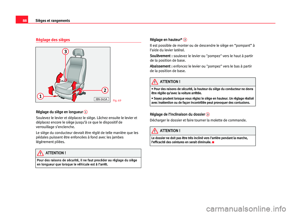 Seat Cordoba 2005 Manuel du propriétaire (in French) 88Sièges et rangements
Réglage des sièges
R
Ré
ég
gl
la
ag
ge
e ddu
u ssi
iè
èg
ge
e een
n llo
on
ng
gu
ue
eu
ur
r 1
Soulevez le levier et déplacez le siège. Lâchez ensuite le levier et
dép Seat Cordoba 2005 Manuel du propriétaire (in French) 88Sièges et rangements
Réglage des sièges
R
Ré
ég
gl
la
ag
ge
e ddu
u ssi
iè
èg
ge
e een
n llo
on
ng
gu
ue
eu
ur
r 1
Soulevez le levier et déplacez le siège. Lâchez ensuite le levier et
dép