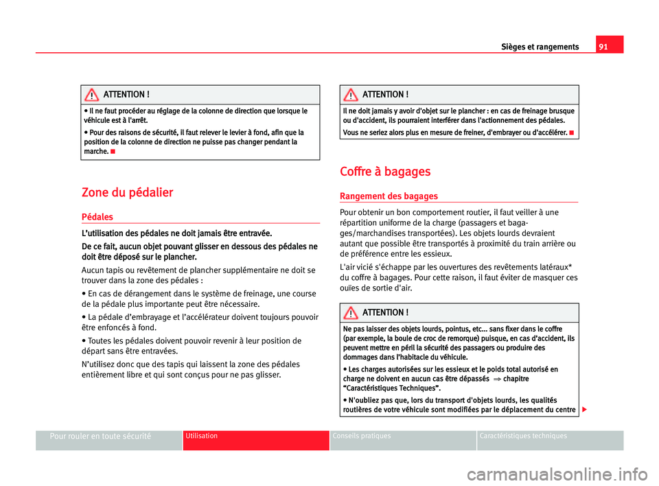 Seat Cordoba 2005 Manuel du propriétaire (in French) 91 Sièges et rangements
Pour rouler en toute sécuritéUtilisation Conseils pratiques Caractéristiques techniques
Z
Zo
on
ne
e ddu
u ppé
éd
da
al
li
ie
er
r
Pédales
L
L’
’u
ut
ti
il
li
is
sa
Seat Cordoba 2005 Manuel du propriétaire (in French) 91 Sièges et rangements
Pour rouler en toute sécuritéUtilisation Conseils pratiques Caractéristiques techniques
Z
Zo
on
ne
e ddu
u ppé
éd
da
al
li
ie
er
r
Pédales
L
L’
’u
ut
ti
il
li
is
sa