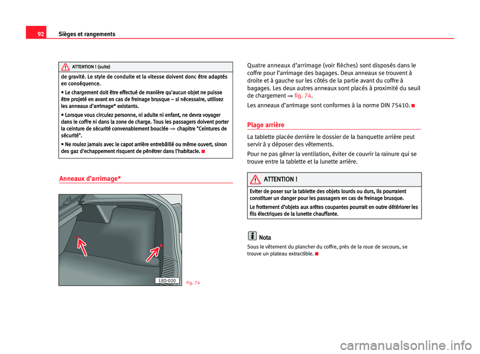 Seat Cordoba 2005 Manuel du propriétaire (in French) 92Sièges et rangements
Anneaux d’arrimage*
Quatre anneaux d’arrimage (voir flèches)sont disposés dans le
coffre pour l’arrimage des bagages. Deux anneaux se trouvent à
droite et à gauche su Seat Cordoba 2005 Manuel du propriétaire (in French) 92Sièges et rangements
Anneaux d’arrimage*
Quatre anneaux d’arrimage (voir flèches)sont disposés dans le
coffre pour l’arrimage des bagages. Deux anneaux se trouvent à
droite et à gauche su
