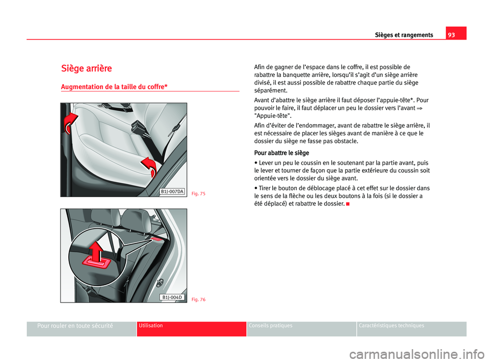 Seat Cordoba 2005 Manuel du propriétaire (in French) 93 Sièges et rangements
Pour rouler en toute sécuritéUtilisation Conseils pratiques Caractéristiques techniques
S
Si
iè
èg
ge
e aar
rr
ri
iè
èr
re
e
Augmentation de la taille du coffre*
Afin d Seat Cordoba 2005 Manuel du propriétaire (in French) 93 Sièges et rangements
Pour rouler en toute sécuritéUtilisation Conseils pratiques Caractéristiques techniques
S
Si
iè
èg
ge
e aar
rr
ri
iè
èr
re
e
Augmentation de la taille du coffre*
Afin d