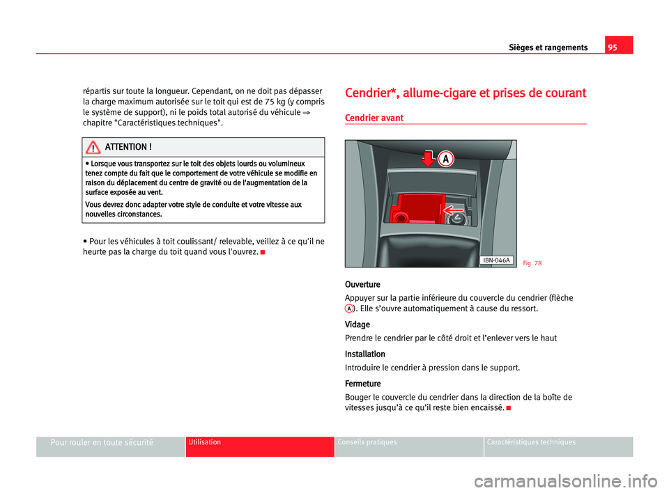 Seat Cordoba 2005 Manuel du propriétaire (in French) 95 Sièges et rangements
Pour rouler en toute sécuritéUtilisation Conseils pratiques Caractéristiques techniques
répartis sur toute la longueur. Cependant, on ne doit pas dépasser
la charge maxim Seat Cordoba 2005 Manuel du propriétaire (in French) 95 Sièges et rangements
Pour rouler en toute sécuritéUtilisation Conseils pratiques Caractéristiques techniques
répartis sur toute la longueur. Cependant, on ne doit pas dépasser
la charge maxim