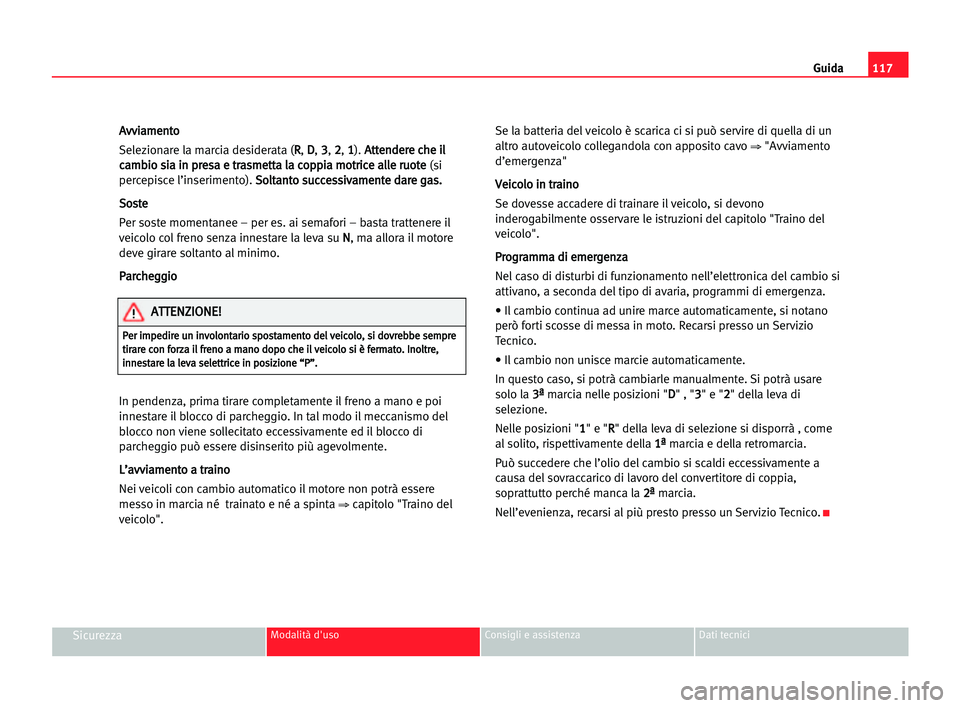 Seat Cordoba 2005 Manuale del proprietario (in Italian) Guida117
SicurezzaModalità d'uso Consigli e assistenza Dati tecnici
A Av
vv
vi
ia
am
me
en
nt
to
o
Selezionare la marcia desiderata (R R
,D D
, 3 3
,2 2
,1 1
).A At
tt
te
en
nd
de
er
re
e cch
he
Seat Cordoba 2005 Manuale del proprietario (in Italian) Guida117
SicurezzaModalità d'uso Consigli e assistenza Dati tecnici
A Av
vv
vi
ia
am
me
en
nt
to
o
Selezionare la marcia desiderata (R R
,D D
, 3 3
,2 2
,1 1
).A At
tt
te
en
nd
de
er
re
e cch
he