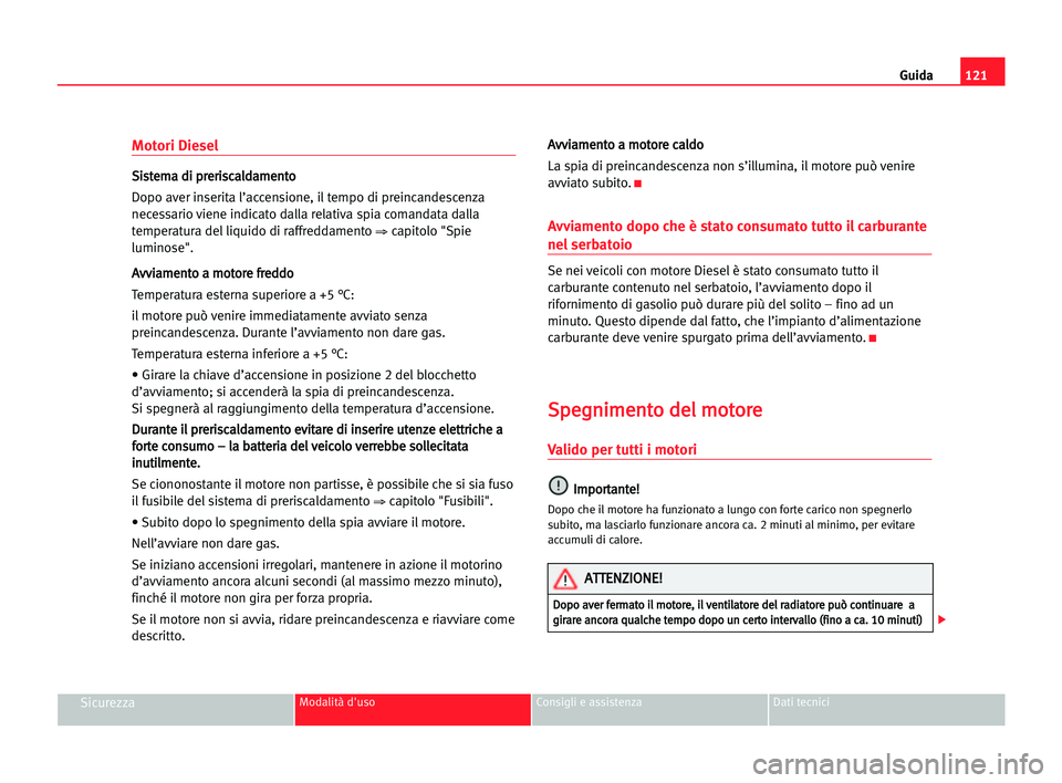 Seat Cordoba 2005 Manuale del proprietario (in Italian) Guida121
SicurezzaModalità d'uso Consigli e assistenza Dati tecnici
Motori Diesel
S Si
is
st
te
em
ma
a ddi
i ppr
re
er
ri
is
sc
ca
al
ld
da
am
me
en
nt
to
o
Dopo aver inserita l’accensione, il Seat Cordoba 2005 Manuale del proprietario (in Italian) Guida121
SicurezzaModalità d'uso Consigli e assistenza Dati tecnici
Motori Diesel
S Si
is
st
te
em
ma
a ddi
i ppr
re
er
ri
is
sc
ca
al
ld
da
am
me
en
nt
to
o
Dopo aver inserita l’accensione, il