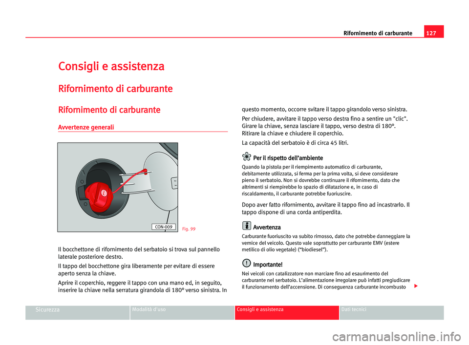 Seat Cordoba 2005 Manuale del proprietario (in Italian) Rifornimento di carburante127
SicurezzaModalità d'uso Consigli e assistenza Dati tecnici
C Co
on
ns
si
ig
gl
li
i ee aas
ss
si
is
st
te
en
nz
za
a
R
Ri
if
fo
or
rn
ni
im
me
en
nt
to
o ddi
i cca
a Seat Cordoba 2005 Manuale del proprietario (in Italian) Rifornimento di carburante127
SicurezzaModalità d'uso Consigli e assistenza Dati tecnici
C Co
on
ns
si
ig
gl
li
i ee aas
ss
si
is
st
te
en
nz
za
a
R
Ri
if
fo
or
rn
ni
im
me
en
nt
to
o ddi
i cca
a