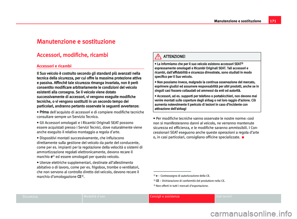 Seat Cordoba 2005 Manuale del proprietario (in Italian) Manutenzione e sostituzione171
SicurezzaModalità d'uso Consigli e assistenza Dati tecnici
M Ma
an
nu
ut
te
en
nz
zi
io
on
ne
e ee sso
os
st
ti
it
tu
uz
zi
io
on
ne
e
A
Ac
cc
ce
es
ss
so
or
ri
i, Seat Cordoba 2005 Manuale del proprietario (in Italian) Manutenzione e sostituzione171
SicurezzaModalità d'uso Consigli e assistenza Dati tecnici
M Ma
an
nu
ut
te
en
nz
zi
io
on
ne
e ee sso
os
st
ti
it
tu
uz
zi
io
on
ne
e
A
Ac
cc
ce
es
ss
so
or
ri
i,