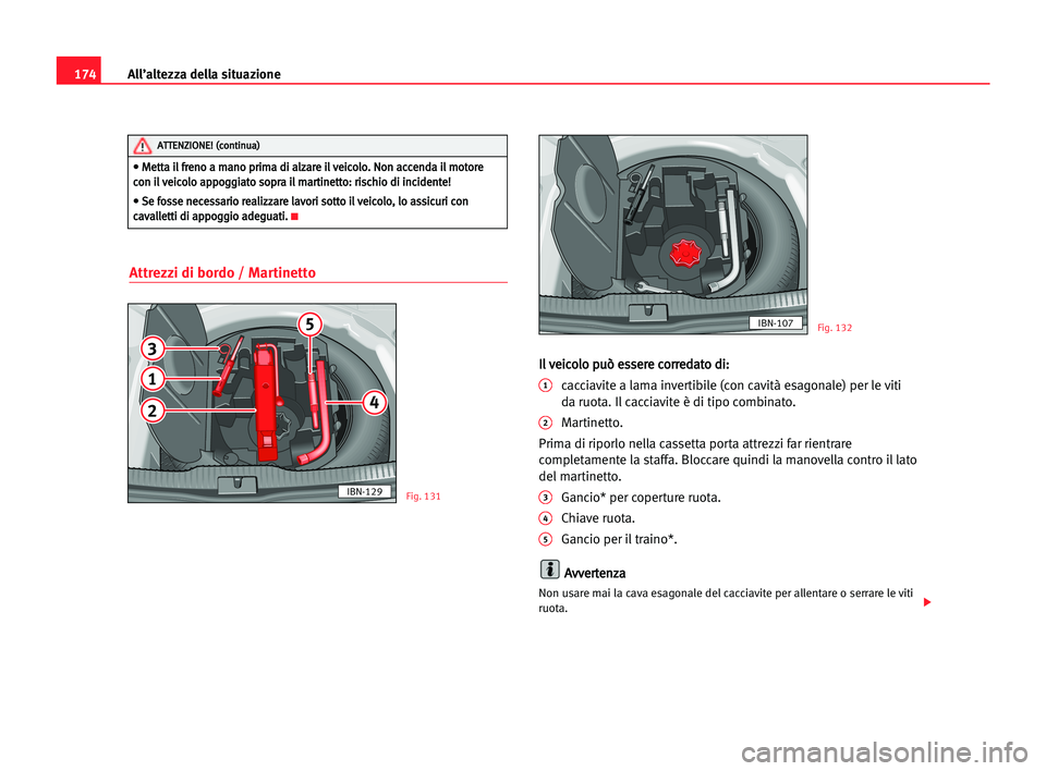 Seat Cordoba 2005 Manuale del proprietario (in Italian) All’altezza della situazione174
Attrezzi di bordo / Martinetto
I Il
l vve
ei
ic
co
ol
lo
o ppu
uò
ò ees
ss
se
er
re
e cco
or
rr
re
ed
da
at
to
o ddi
i:
:
1cacciavite a lama invertibile (con cavità Seat Cordoba 2005 Manuale del proprietario (in Italian) All’altezza della situazione174
Attrezzi di bordo / Martinetto
I Il
l vve
ei
ic
co
ol
lo
o ppu
uò
ò ees
ss
se
er
re
e cco
or
rr
re
ed
da
at
to
o ddi
i:
:
1cacciavite a lama invertibile (con cavitÃ