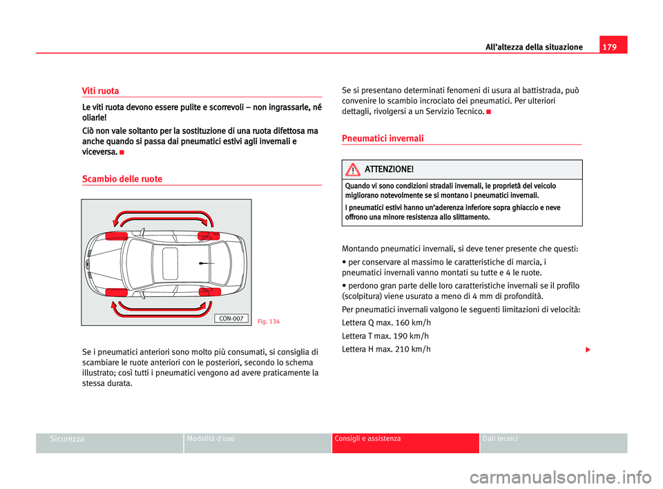 Seat Cordoba 2005 Manuale del proprietario (in Italian) All’altezza della situazione179
SicurezzaModalità d'uso Consigli e assistenza Dati tecnici
Viti ruota
L Le
e vvi
it
ti
i rru
uo
ot
ta
a dde
ev
vo
on
no
o ees
ss
se
er
re
e ppu
ul
li
it
te
e ee Seat Cordoba 2005 Manuale del proprietario (in Italian) All’altezza della situazione179
SicurezzaModalità d'uso Consigli e assistenza Dati tecnici
Viti ruota
L Le
e vvi
it
ti
i rru
uo
ot
ta
a dde
ev
vo
on
no
o ees
ss
se
er
re
e ppu
ul
li
it
te
e ee