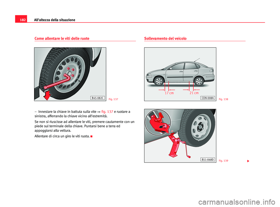 Seat Cordoba 2005 Manuale del proprietario (in Italian) All’altezza della situazione182
Come allentare le viti delle ruote
– Innestare la chiave in battuta sulla vite ⇒fig. 137e ruotare a
sinistra, afferrando la chiave vicino all’estremità.
Se no Seat Cordoba 2005 Manuale del proprietario (in Italian) All’altezza della situazione182
Come allentare le viti delle ruote
– Innestare la chiave in battuta sulla vite ⇒fig. 137e ruotare a
sinistra, afferrando la chiave vicino all’estremità.
Se no