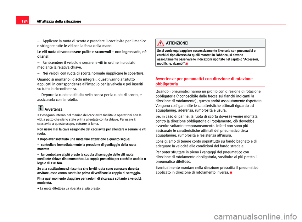 Seat Cordoba 2005 Manuale del proprietario (in Italian) All’altezza della situazione184
– Applicare la ruota di scorta e prendere il cacciavite per il manico
e stringere tutte le viti con la forza della mano.
L Le
e vvi
it
ti
i rru
uo
ot
ta
a dde
ev
vo Seat Cordoba 2005 Manuale del proprietario (in Italian) All’altezza della situazione184
– Applicare la ruota di scorta e prendere il cacciavite per il manico
e stringere tutte le viti con la forza della mano.
L Le
e vvi
it
ti
i rru
uo
ot
ta
a dde
ev
vo
