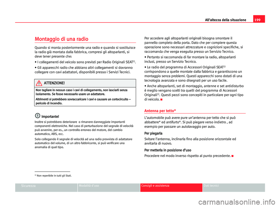 Seat Cordoba 2005  Manuale del proprietario (in Italian) All’altezza della situazione199
SicurezzaModalità d'uso Consigli e assistenza Dati tecnici
M Mo
on
nt
ta
ag
gg
gi
io
o ddi
i uun
na
a rra
ad
di
io
o
Quando si monta posteriormente una radio e q