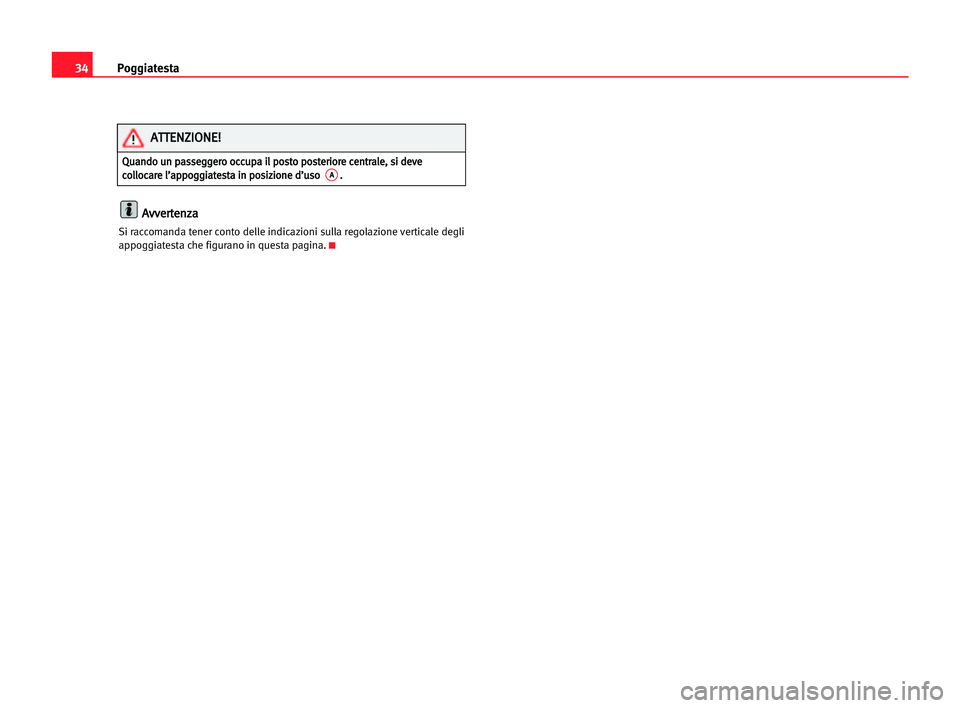 Seat Cordoba 2005  Manuale del proprietario (in Italian) Poggiatesta34
A Av
vv
ve
er
rt
te
en
nz
za
a
Si raccomanda tener conto delle indicazioni sulla regolazione verticale degli
appoggiatesta che figurano in questa pagina.K
Q Qu
ua
an
nd
do
o uun
n ppa
as