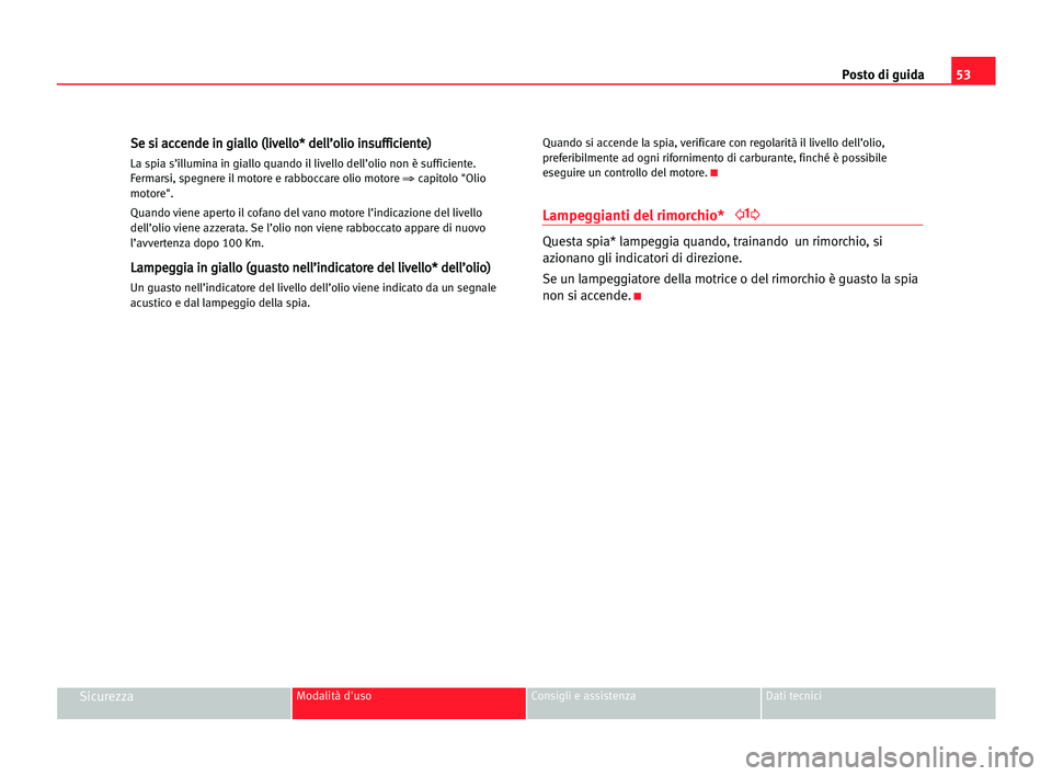 Seat Cordoba 2005  Manuale del proprietario (in Italian) Posto di guida53
SicurezzaModalità d'uso Consigli e assistenza Dati tecnici
S Se
e ssi
i aac
cc
ce
en
nd
de
e iin
n ggi
ia
al
ll
lo
o ((l
li
iv
ve
el
ll
lo
o*
* dde
el
ll
l’
’o
ol
li
io
o iin