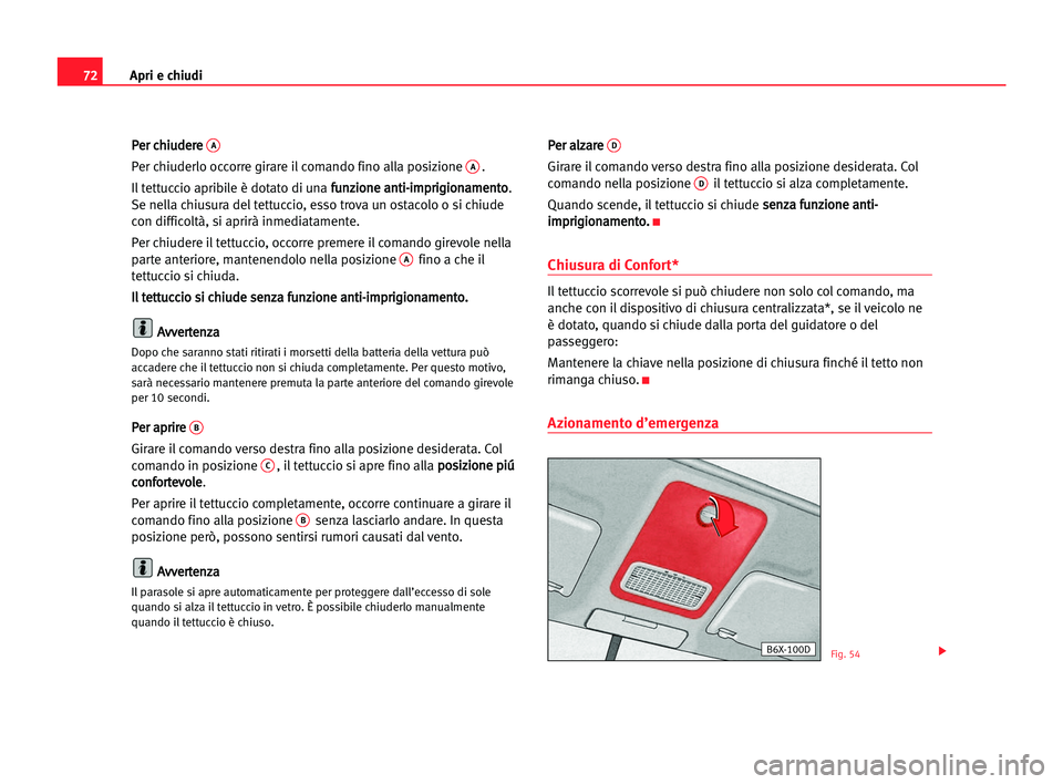 Seat Cordoba 2005 Manuale del proprietario (in Italian) Apri e chiudi72
P Pe
er
r cch
hi
iu
ud
de
er
re
e A
Per chiuderlo occorre girare il comando fino alla posizione A.
Il tettuccio apribile è dotato di una f fu
un
nz
zi
io
on
ne
e aan
nt
ti
i-
-i
im
mp Seat Cordoba 2005 Manuale del proprietario (in Italian) Apri e chiudi72
P Pe
er
r cch
hi
iu
ud
de
er
re
e A
Per chiuderlo occorre girare il comando fino alla posizione A.
Il tettuccio apribile è dotato di una f fu
un
nz
zi
io
on
ne
e aan
nt
ti
i-
-i
im
mp