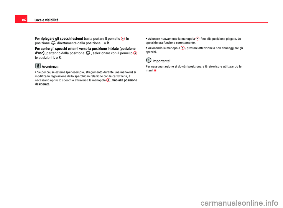 Seat Cordoba 2005 Manuale del proprietario (in Italian) Luce e visibilità86
Per r ri
ip
pi
ie
eg
ga
ar
re
e ggl
li
i ssp
pe
ec
cc
ch
hi
i ees
st
te
er
rn
ni
i
basta portare il pomello Ain
posizione direttamente dalla posizione L L
o R R
.
P Pe
er
r aap
p Seat Cordoba 2005 Manuale del proprietario (in Italian) Luce e visibilità86
Per r ri
ip
pi
ie
eg
ga
ar
re
e ggl
li
i ssp
pe
ec
cc
ch
hi
i ees
st
te
er
rn
ni
i
basta portare il pomello Ain
posizione direttamente dalla posizione L L
o R R
.
P Pe
er
r aap
p