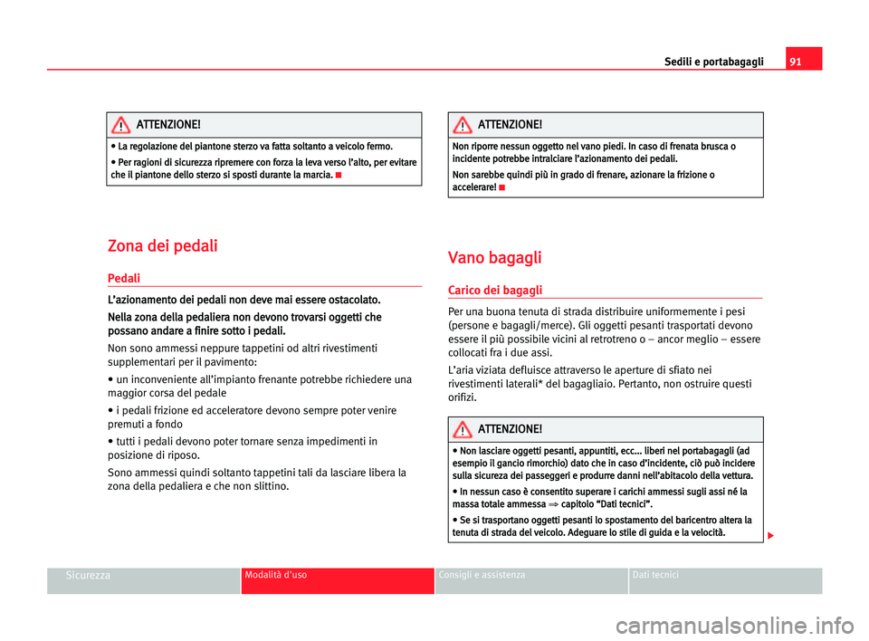 Seat Cordoba 2005 Manuale del proprietario (in Italian) Sedili e portabagagli91
SicurezzaModalità d'uso Consigli e assistenza Dati tecnici
Z Zo
on
na
a dde
ei
i ppe
ed
da
al
li
i
Pedali
L
L’
’a
az
zi
io
on
na
am
me
en
nt
to
o dde
ei
i ppe
ed
da
al Seat Cordoba 2005 Manuale del proprietario (in Italian) Sedili e portabagagli91
SicurezzaModalità d'uso Consigli e assistenza Dati tecnici
Z Zo
on
na
a dde
ei
i ppe
ed
da
al
li
i
Pedali
L
L’
’a
az
zi
io
on
na
am
me
en
nt
to
o dde
ei
i ppe
ed
da
al