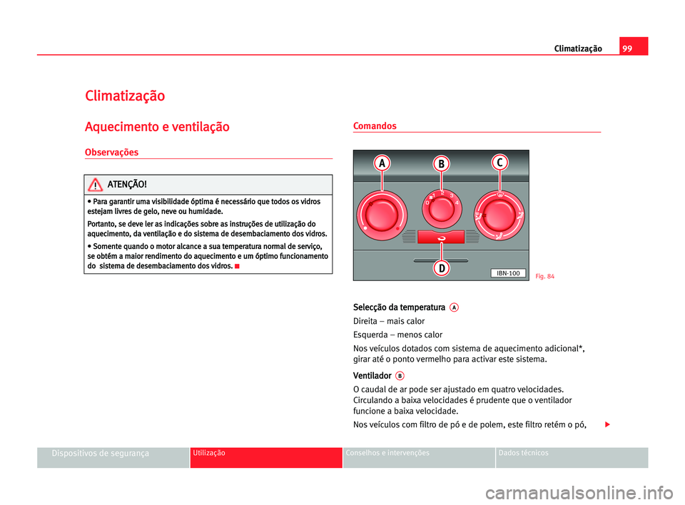 Seat Cordoba 2005 Manual do proprietário (in Portuguese) Climatização99
Dispositivos de segurançaUtilização Conselhos e intervenções Dados técnicos
C Cl
li
im
ma
at
ti
iz
za
aç
çã
ão
o
A
Aq
qu
ue
ec
ci
im
me
en
nt
to
o ee vve
en
nt
ti
il
la
aç
Seat Cordoba 2005 Manual do proprietário (in Portuguese) Climatização99
Dispositivos de segurançaUtilização Conselhos e intervenções Dados técnicos
C Cl
li
im
ma
at
ti
iz
za
aç
çã
ão
o
A
Aq
qu
ue
ec
ci
im
me
en
nt
to
o ee vve
en
nt
ti
il
la
aç