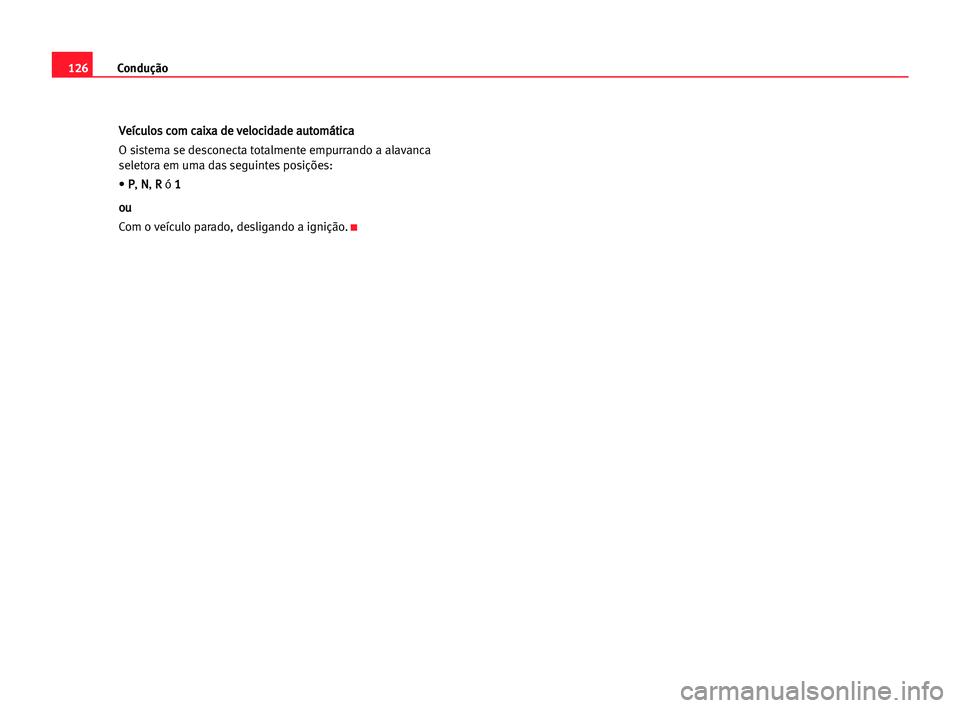 Seat Cordoba 2005 Manual do proprietário (in Portuguese) Condução126
V Ve
eí
íc
cu
ul
lo
os
s cco
om
m cca
ai
ix
xa
a dde
e vve
el
lo
oc
ci
id
da
ad
de
e aau
ut
to
om
má
át
ti
ic
ca
a
O sistema se desconecta totalmente empurrando a alavanca
seletora e Seat Cordoba 2005 Manual do proprietário (in Portuguese) Condução126
V Ve
eí
íc
cu
ul
lo
os
s cco
om
m cca
ai
ix
xa
a dde
e vve
el
lo
oc
ci
id
da
ad
de
e aau
ut
to
om
má
át
ti
ic
ca
a
O sistema se desconecta totalmente empurrando a alavanca
seletora e