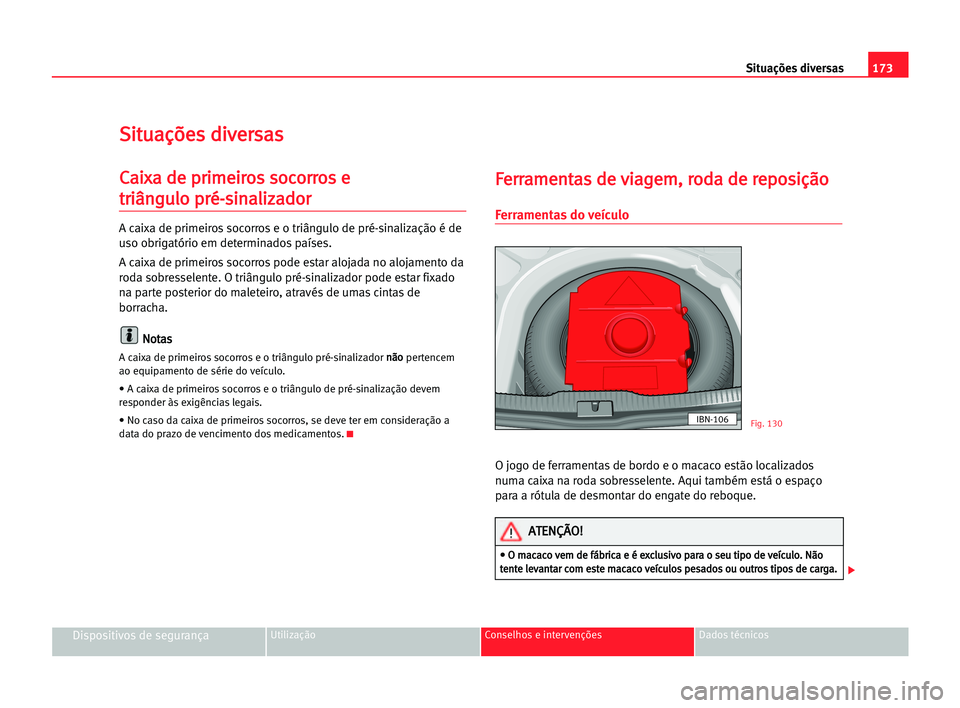 Seat Cordoba 2005  Manual do proprietário (in Portuguese)  173 Situações diversas
Dispositivos de segurançaUtilização Conselhos e intervenções Dados técnicos
S
Si
it
tu
ua
aç
çõ
õe
es
s ddi
iv
ve
er
rs
sa
as
s
C
Ca
ai
ix
xa
a dde
e ppr
ri
im
me
ei