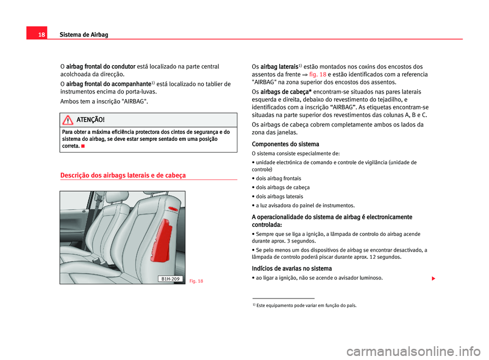 Seat Cordoba 2005 Manual do proprietário (in Portuguese) 18Sistema de Airbag
O a ai
ir
rb
ba
ag
g ffr
ro
on
nt
ta
al
l ddo
o cco
on
nd
du
ut
to
or
r
está localizado na parte central
acolchoada da direcção.
O a ai
ir
rb
ba
ag
g ffr
ro
on
nt
ta
al
l ddo
o Seat Cordoba 2005 Manual do proprietário (in Portuguese) 18Sistema de Airbag
O a ai
ir
rb
ba
ag
g ffr
ro
on
nt
ta
al
l ddo
o cco
on
nd
du
ut
to
or
r
está localizado na parte central
acolchoada da direcção.
O a ai
ir
rb
ba
ag
g ffr
ro
on
nt
ta
al
l ddo
o