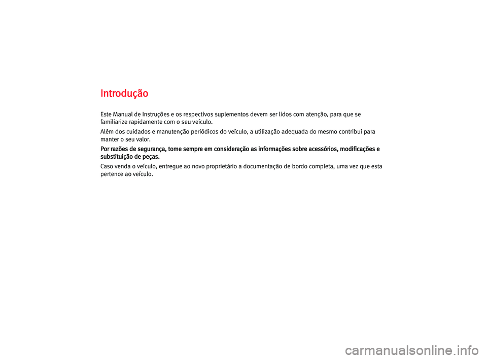 Seat Cordoba 2005 Manual do proprietário (in Portuguese) I In
nt
tr
ro
od
du
uç
çã
ão
o
Este Manual de Instruções e os respectivos suplementos devem ser lidos com atenção, para que se
familiarize rapidamente com o seu veículo.
Além dos cuidados e Seat Cordoba 2005 Manual do proprietário (in Portuguese) I In
nt
tr
ro
od
du
uç
çã
ão
o
Este Manual de Instruções e os respectivos suplementos devem ser lidos com atenção, para que se
familiarize rapidamente com o seu veículo.
Além dos cuidados e