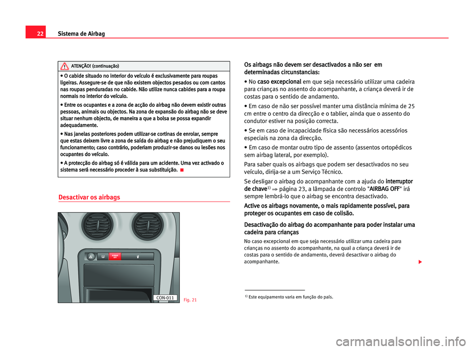 Seat Cordoba 2005 Manual do proprietário (in Portuguese) 22Sistema de Airbag
Desactivar os airbags
O
Os
s aai
ir
rb
ba
ag
gs
s nnã
ão
o dde
ev
ve
em
m sse
er
r dde
es
sa
ac
ct
ti
iv
va
ad
do
os
s aa nnã
ão
o sse
er
r eem
m
d de
et
te
er
rm
mi
in
na
ad
Seat Cordoba 2005 Manual do proprietário (in Portuguese) 22Sistema de Airbag
Desactivar os airbags
O
Os
s aai
ir
rb
ba
ag
gs
s nnã
ão
o dde
ev
ve
em
m sse
er
r dde
es
sa
ac
ct
ti
iv
va
ad
do
os
s aa nnã
ão
o sse
er
r eem
m
d de
et
te
er
rm
mi
in
na
ad