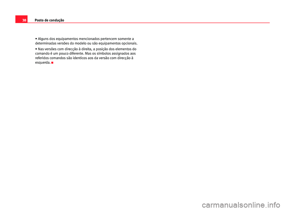 Seat Cordoba 2005 Manual do proprietário (in Portuguese) Posto de condução38
• Alguns dos equipamentos mencionados pertencem somente a
determinadas versões do modelo ou são equipamentos opcionais.
• Nas versões com direcção à direita, a posiçã Seat Cordoba 2005 Manual do proprietário (in Portuguese) Posto de condução38
• Alguns dos equipamentos mencionados pertencem somente a
determinadas versões do modelo ou são equipamentos opcionais.
• Nas versões com direcção à direita, a posiçã