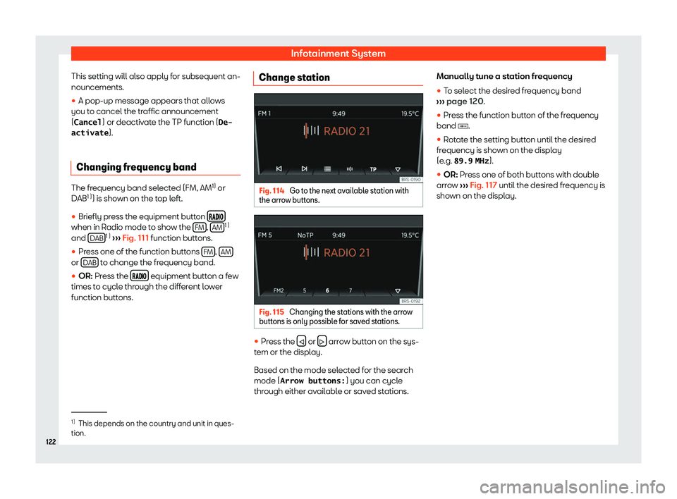 Seat Mii electric 2019  Owners Manual Infotainment System
This setting will also apply for subsequent an-
nouncements.
